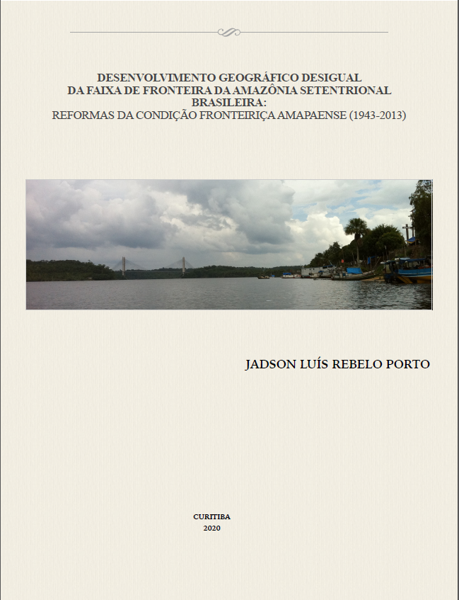 DESENVOLVIMENTO GEOGRÁFICO DESIGUAL DA FAIXA DE FRONTEIRA DA AMAZÔNIA SETENTRIONAL BRASILEIRA: REFORMAS DA CONDIÇÃO FRONTEIRIÇA AMAPAENSE (1943-2013)
